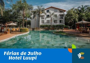 FÉRIAS DE JULHO HOTEL LUUPI - RIO QUENTE 05 NOITES